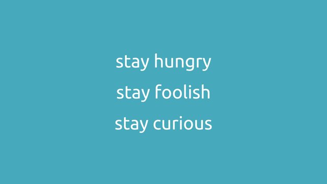 Claim des Ministeriums der Botschafter für Neugier und Zukunftslust: stay hungry, stay foolish, stay curious